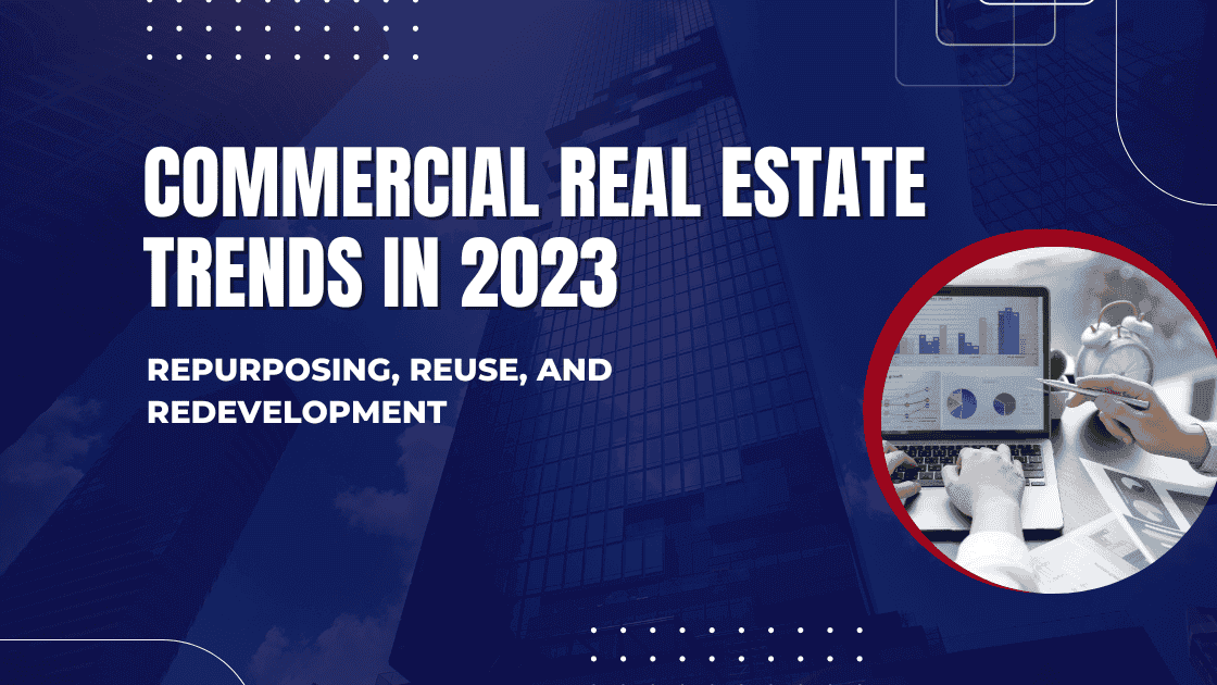 Commercial Real Estate Trends in 2023: Repurposing, Reuse, and Redevelopment