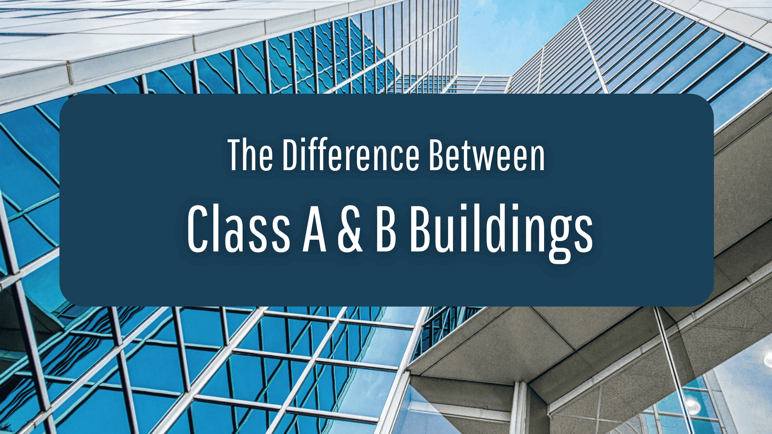 The Difference Between Class A & B Buildings